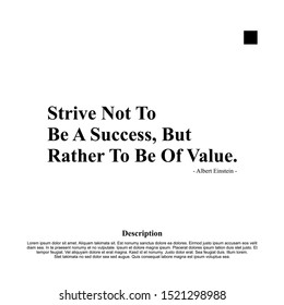 Strive not to be a success, but rather to be of value. inspiring creative motivation quote template.