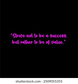 Strive not to be a success, but rather to be of value typography design poster