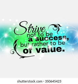 Strive not to be a success, but rather to be of value. Motivational poster