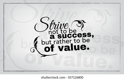 Strive not to be a success, but rather to be of value. Motivational poster