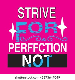 Strive  for perffction not. typography t- shirt desing