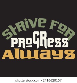 Strive for progress always motivational and inspirational quotes lettering typography t shirt design