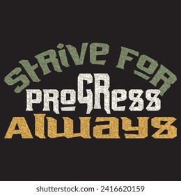 Strive for progress always motivational and inspirational quotes lettering typography t shirt design