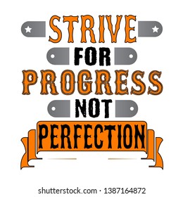 Strive for progress not perfection. Motivational Quote