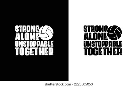 Strong Alone Unstoppable Together Volleyball Quote T shirt design, typography