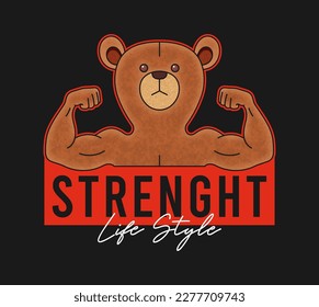 Strong bear doll shows muscles on arms and slogan for t-shirt design. Tee shirt design with toy bear with biceps. Apparel print design. Vector illustration.