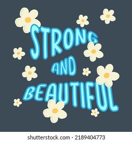 Strong and beautiful with daisy slogan graphic vector print lettering for t shirt print design