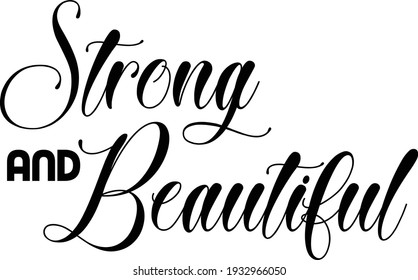 Strong and beautiful, Strong words for print or use as poster, card, flyer or T Shirt