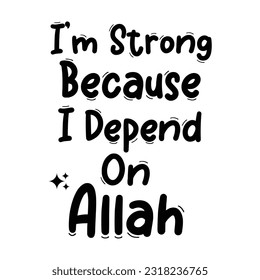 i am strong because i depent on allah illustration vector design  Allah quotes motivational banner design 