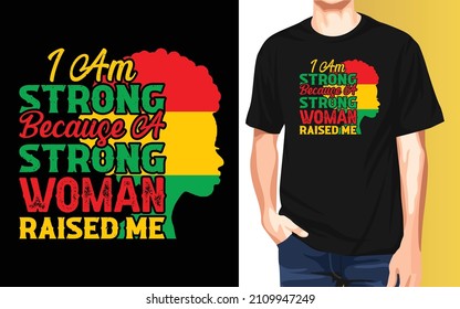 I am strong because a strong woman raised me Black History Month Typography t-shirt design.