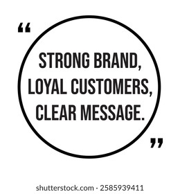 Strong brand, loyal customers, clear message, marketing strategy, inspirational design quote, motivational quotes, typography illustration lettering quotes