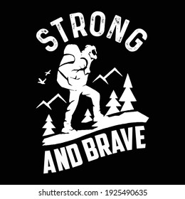 Strong And Brave Camping Hiking Adventure T shirt Design Vector Illustration Graphic Typography
