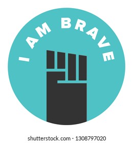I am Strong Brave. Vector illustration of hand/fist held high. Positive Emotions and  Happy. Feeling Positive Badge Concept