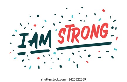 I am strong! Bright colored letters. Modern hand drawn lettering. Colourful lettering for postcards and banners. Motivational calligraphy poster. Stylish font typography. Abstract bold type.