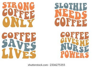 Strong Coffee Only, Slot hie Needs Coffee, Coffee Gives Me Nurse Powers, coffee saves lives retro wavy SVG bundle T-shirt