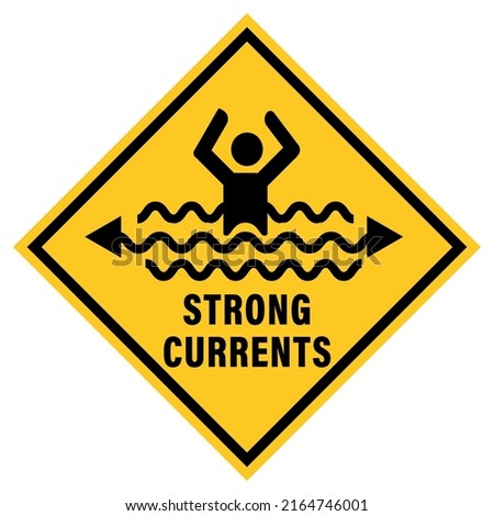 Strong currents, warning sign used to alert swimmers at the sea or any bathing places.