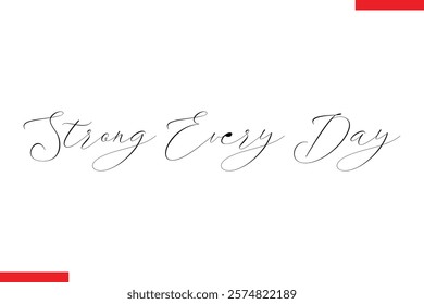 Strong every day Stylish Cursive Text Lettering Fitness Saying