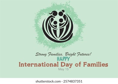 Strong families, bright futures. Happy International Day of Families. Copy space greeting and, poster or banner.