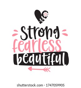 Strong Fearless Beautiful, Empowerment Quote, Vector Hand Drawn Lettering Poster. Cute T-shirt Typography Design.