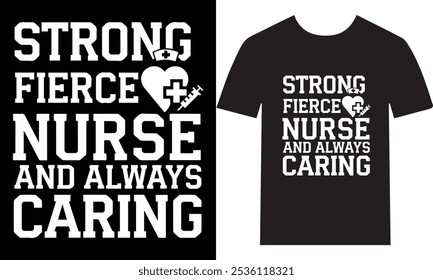 Strong and Fierce Nurse Always Caring, Compassionate, and Resilient – Inspiring Apparel for Nurses