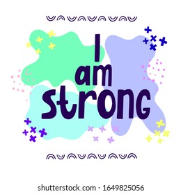 I am strong -  handdrawn illustration. Feminism quote made in vector. Woman motivational slogan. Inscription for t shirts, posters, cards. 