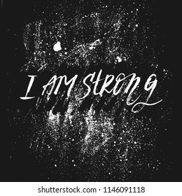 I am strong. Inspirational and motivational quote. Hand lettering made by ink and brush for posters, t-shirts, cards, invitations, stickers, banners, advertisement. Vector. 