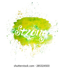 Strong lettering. Abstract watercolor green spot with colorful splash. Print for textile, t-shitr or poster.