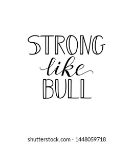 Strong like bull. Lettering. Vector illustration. Perfect design for greeting cards, posters, T-shirts, banners print invitations.