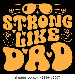 Strong Like Dad - Dad T-shirt And SVG Design. Happy Father's Day, Motivational Inspirational SVG Quotes T shirt Design, Vector EPS Editable Files.