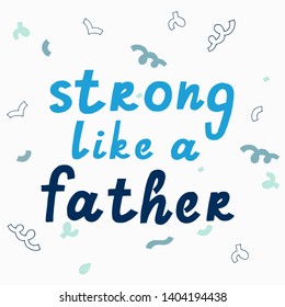 Strong like a father lettering.Happy Father`s day celebration badge, tag, icon. Text card invitation, template. Festivity background. Greeting card, banner, poster. Vector illustration 