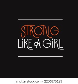 Strong like a girl vector text, girls power concept. Women motivational slogan, feminism quote lettering.	