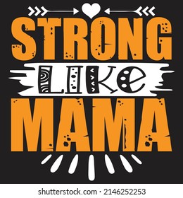 Strong Like Mama - Mom-Mother's Day T-shirt And SVG Design, Vector File, can you download.