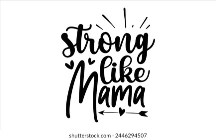 Strong like mama, Mothers Day T-shirt Design, EPS file