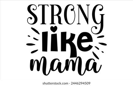 Strong like mama, Mothers Day T-shirt Design, EPS file