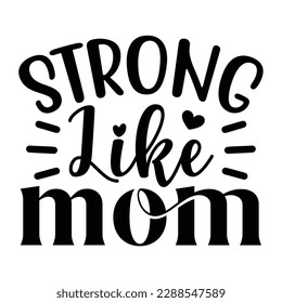 Strong like mom, Mother's day t shirt print template,  typography design for mom mommy mama daughter grandma girl women aunt mom life child best mom shirt