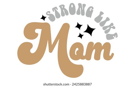 Strong Like Mom, mom t-shirt design eps file.