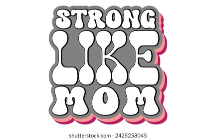 Strong Like Mom, Vector EPS Editable Files Mom Mama love 