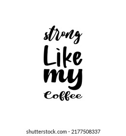 strong like my coffee black letter quote