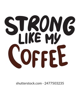 Strong like my Coffee text lettering. Hand drawn vector art.