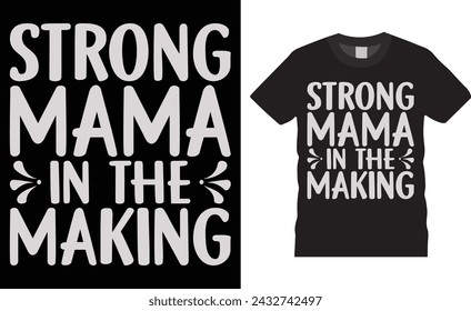 Strong mama in the making, Happy women day typographic vector t- shirt design template. Women day t-shirt design and design ready for holiday poster, print, pod, background, apparel, clothes.