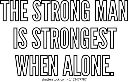 The strong man is strongest when alone outlined text art