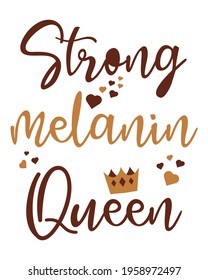 Strong melanin queen. Black girl. Design for black history month. Lettering with crown, hearts.