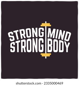 Strong Mind Strong Body . Gym motivational quote with grunge effect and barbell. Workout inspirational Poster. Vector design for gym, textile, posters, t-shirt, cover, banner, cards, cases etc.