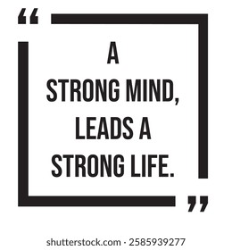 A strong mind, leads a strong life, inspirational design quote, motivational quotes, typography illustration lettering quotes