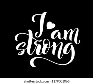 I am strong. Modern calligraphy quote with handdrawn lettering. Template for print and poster. Vector illustration.