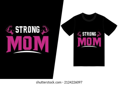 Strong mom t-shirt design. Happy mother’s day t-shirt design vector. For t-shirt print and other uses.