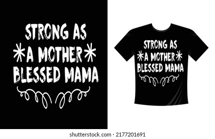 Strong As A Mother Blessed Mama T Shirt Design ,mothers Day T Shirt Design, Mom T Shirt Design Vector Svg 