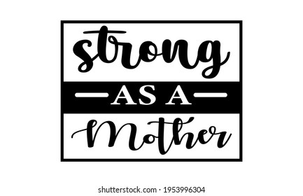 Strong As A Mother - Mom -Life - Mother's Day Vector And Clip Art