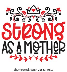 Strong As a Mother - Mom-Mother's Day T-shirt And SVG Design, Vector File, can you download.
