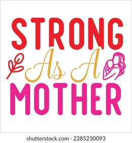 Strong As A Mother,  Mother's Day shirt typography design for mom mommy mama daughter grandma girl women aunt mom life child best mom adorable shirt